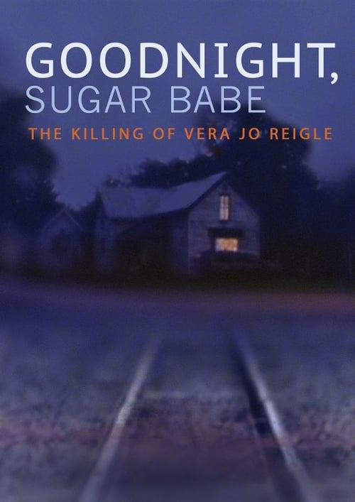 Goodnight, Sugar Babe: The Killing of Vera Jo Reigle